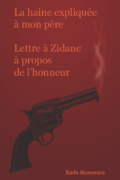 La haine expliquée à mon père Lettre à Zidane à propos de l'honneur