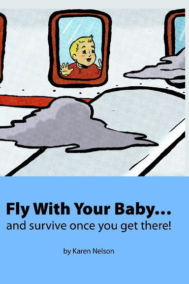 Fly With Your Baby... and survive once you get there!