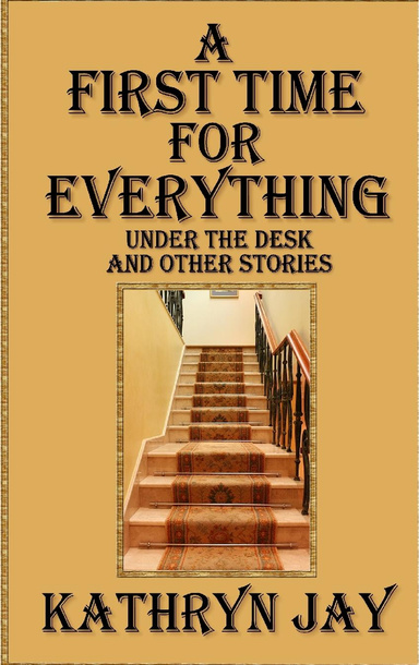A First Time for Everything: Under the Desk and Other Stories