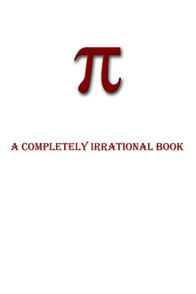 Pi   A Completely Irrational Book