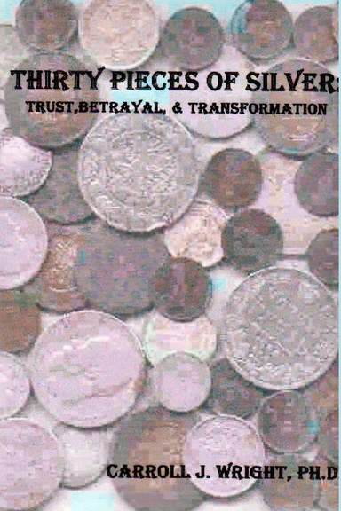 Thirty Pieces of Silver: Trust, Betrayal & Transformation