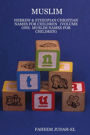 MUSLIM - HEBREW & ETHIOPIAN CHRISTIAN NAMES FOR CHILDREN   (VOLUME ONE- MUSLIM NAMES FOR CHILDREN)