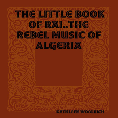 The little book of Rai..The rebel music of Algeria