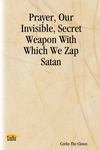 Prayer, Our Invisible, Secret Weapon With Which We Zap Satan