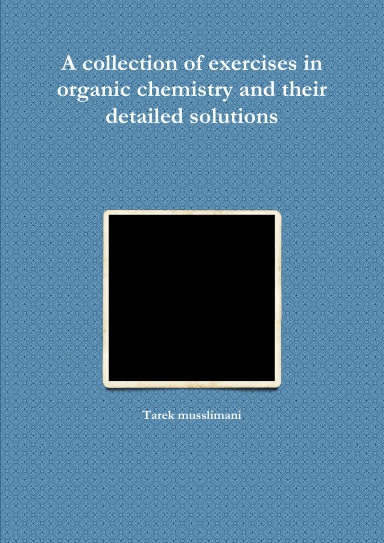 A collection of exercises in organic chemistry and their detailed solutions