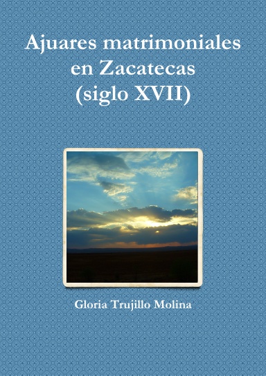 Ajuares matrimoniales en Zacatecas (siglo XVII)