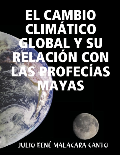 EL CAMBIO CLIMÁTICO GLOBAL Y SU RELACIÓN CON LAS PROFECÍAS MAYAS