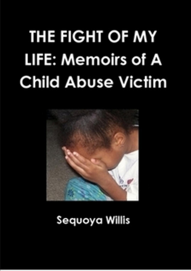THE FIGHT OF MY LIFE: Memoirs of A Child Abuse Victim