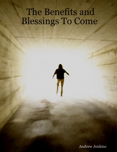 The Benefits and Blessings To Come