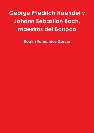 George Friedrich Haendel y Johann Sebastian Bach, maestros del Barroco
