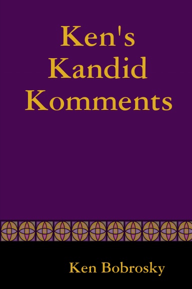 Ken's Kandid Komments