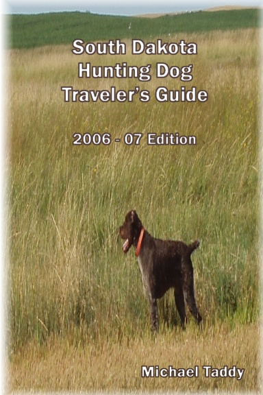 South Dakota Hunting Dog Traveler's Guide 2006 - 07 Edition