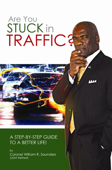 Are You Stuck In Traffic?  A Step-By-Step Guide To A Better Life!