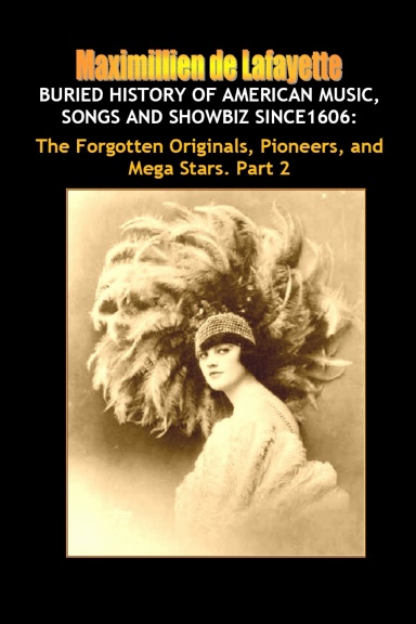 Buried History of American Music, Songs and Showbiz Since1606: The Forgotten Stars. Part 2.