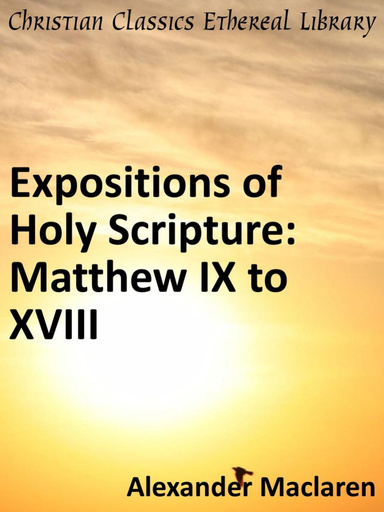 Expositions of Holy Scripture: Matthew IX to XVIII