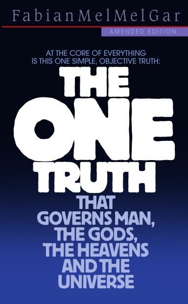 THE ONE TRUTH that governs Man, the Gods, the Heavens and the Universe