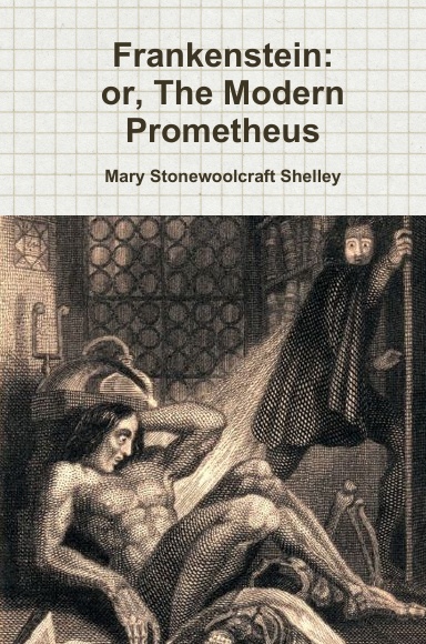 Frankenstein, Or the Modern Prometheus
