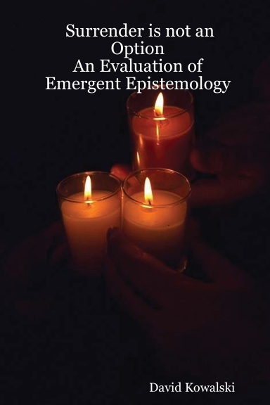 Surrender is not an Option: An Evaluation of Emergent Epistemology