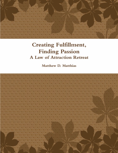 Creating Fulfillment, Finding Passion:  A Law of Attraction Retreat