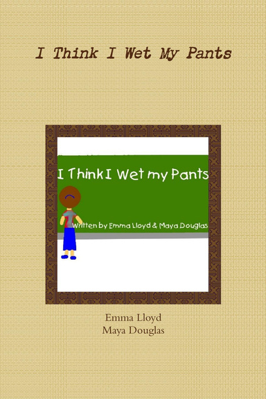 I Think I Wet My Pants