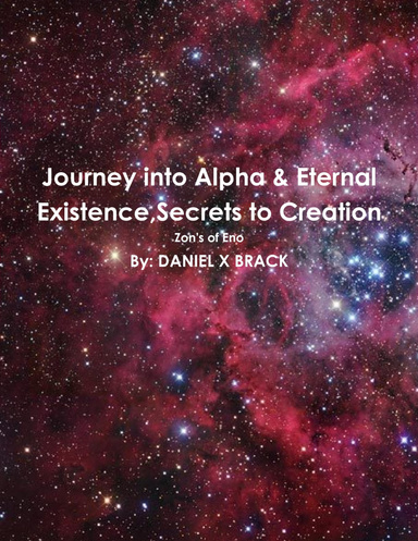 Journey into Alpha & Eternal Existence,Secrets to Creation