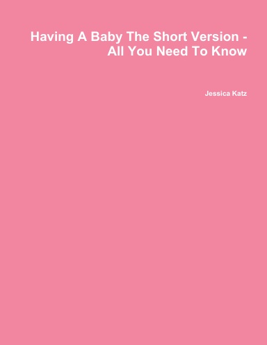 Having A Baby The Short Version - All You Need To Know