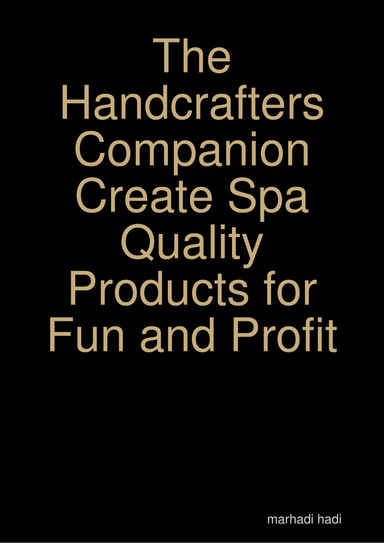 The Handcrafters Companion Create Spa Quality Products for Fun and Profit