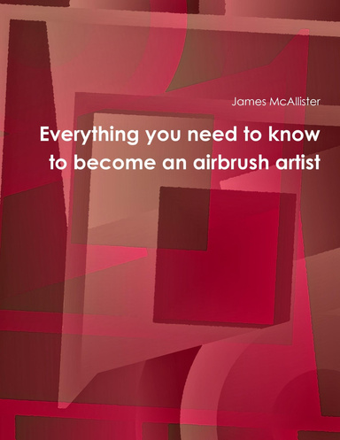 EverythEverything you need to know to become an airbrush artist