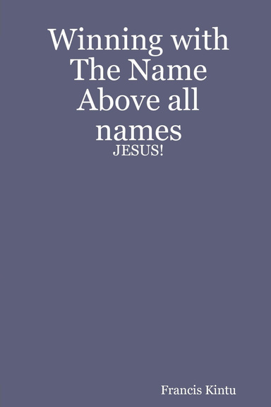 Winning with The Name  Above all names - JESUS!