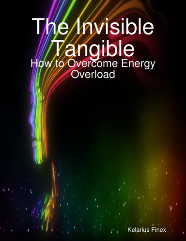 The Invisible Tangible:  How to Overcome Energy Overload