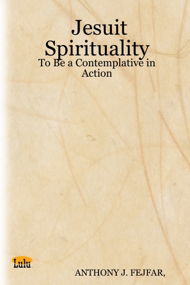 Jesuit Spirituality: To Be a Contemplative in Action