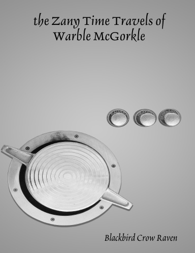 the Zany Time Travels of Warble McGorkle