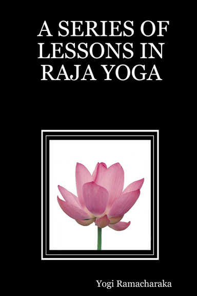 A SERIES OF LESSONS IN RAJA YOGA
