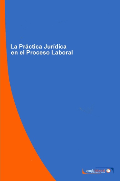 La Práctica Jurídica en el Proceso Laboral
