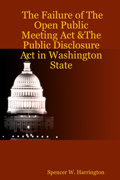 The Failure of The Open Public Meeting Act &The Public Disclosure Act in Washington State