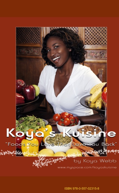 Koya's Kuisine: "Foods You Love That Love You Back!"