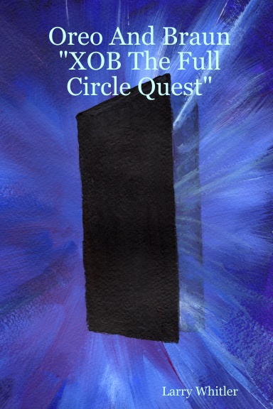 Oreo And Braun "XOB The Full Circle Quest"