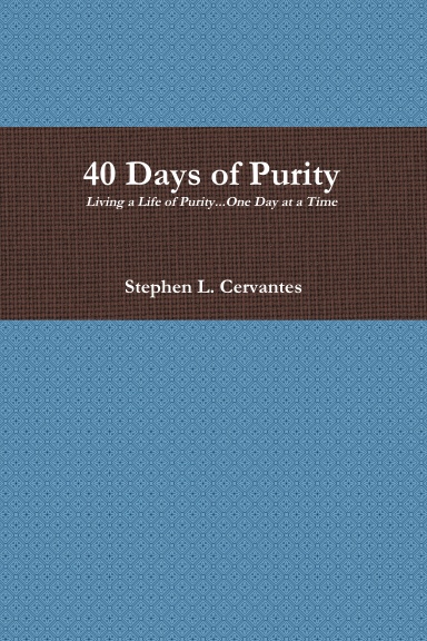 40 Days of Purity: Living a Life of Purity...One Day at a Time
