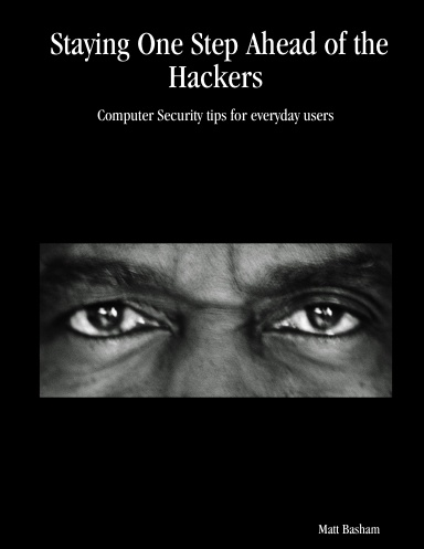 Staying One Step Ahead of the Hackers: Computer Security tips for everyday users