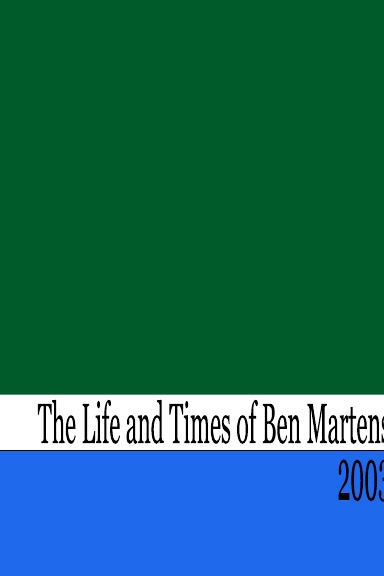 The Life and Times of Benjamin Martens - 2003
