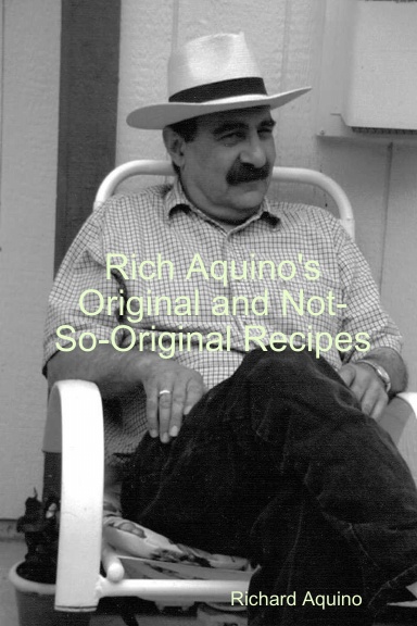 Rich Aquino's Original and Not-So-Original Recipes
