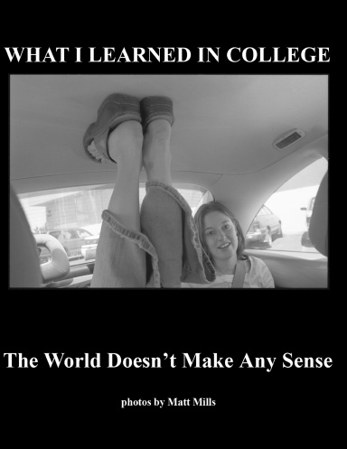 What I Learned in College: The World Doesn't Make Any Sense