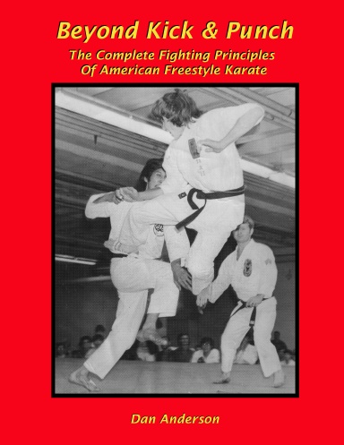 Beyond Kick & Punch - The Complete Fighting Principles Of American Freestyle Karate