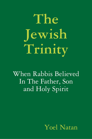 The Jewish Trinity: When Rabbis Believed In The Father, Son and Holy Spirit