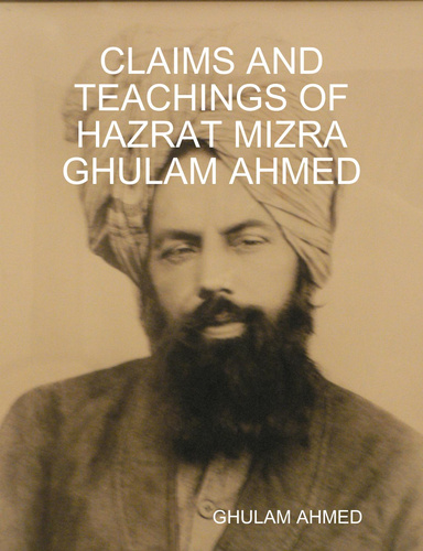 CLAIMS AND TEACHINGS OF HAZRAT MIZRA GHULAM AHMED