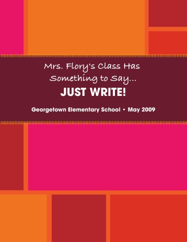 Mrs. Flory's Class Has Something to Say...JUST WRITE!