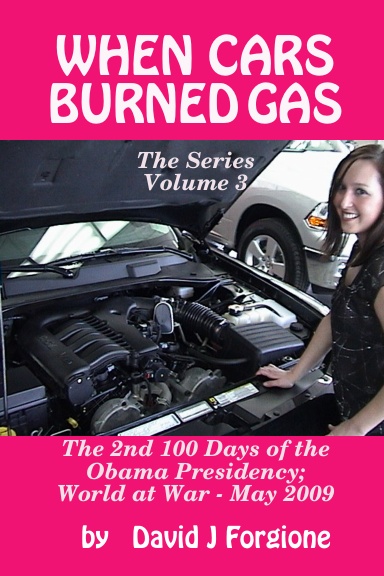 WHEN CARS BURNED GAS - The Series Volume 3 - The 2nd 100 Days of the Obama Presidency; World at War
