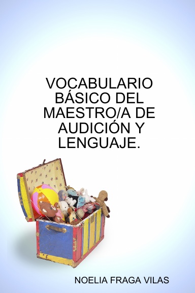 VOCABULARIO BÁSICO DEL MAESTRO DE AUDICIÓN Y LENGUAJE.
