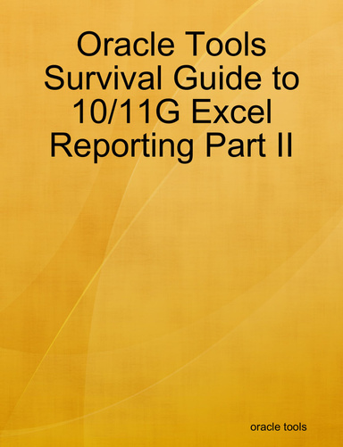 Oracle Tools Survival Guide to 10/11G Excel Reporting Part II