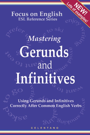 English Gerunds and Infinitives for ESL Learners;  Using Them Correctly After Common English Verbs